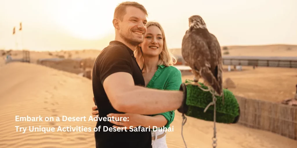 Embark on a Desert Adventure Try Unique Activities of Desert Safari Dubai UAE