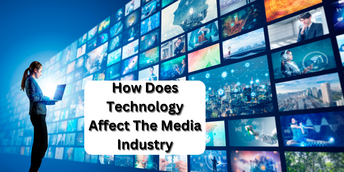 How Does Technology Affect The Media Industry