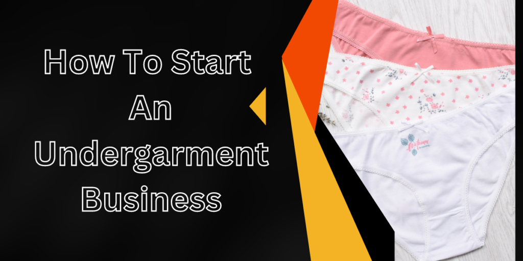 How To Start An Undergarment Business