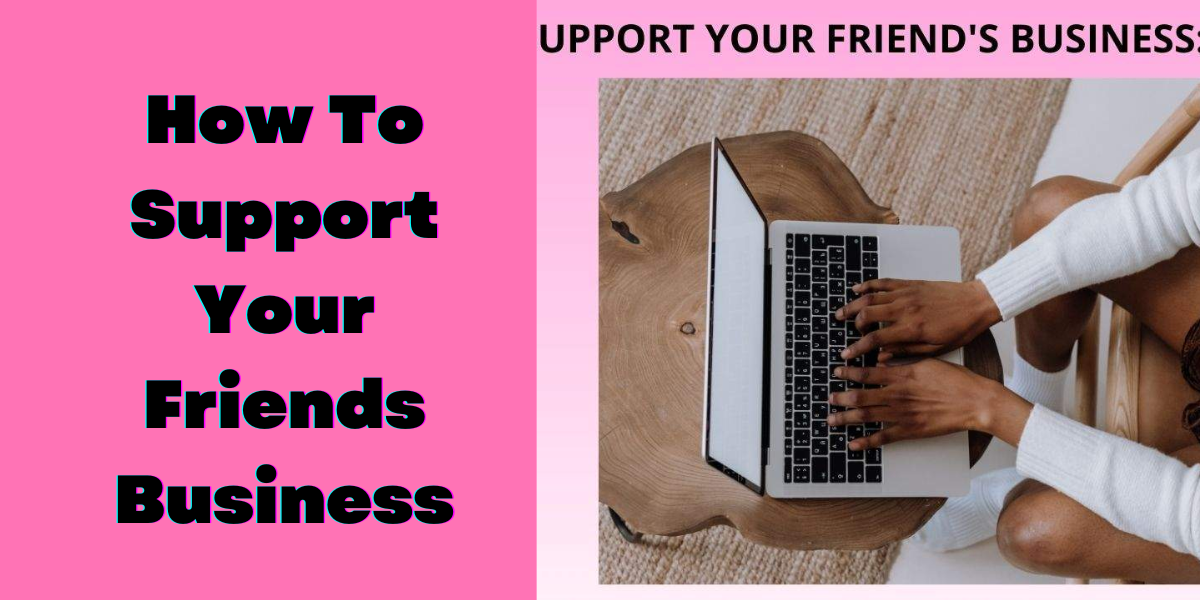 How To Support Your Friends Business