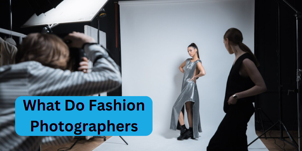 What Do Fashion Photographers Do