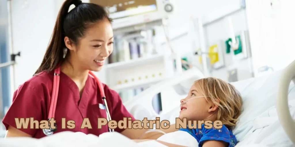 What Is A Pediatric Nurse