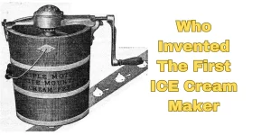 Who Invented The First ICE Cream Maker