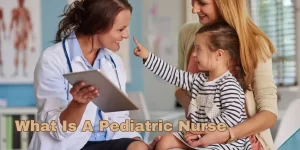 What Is A Pediatric Nurse