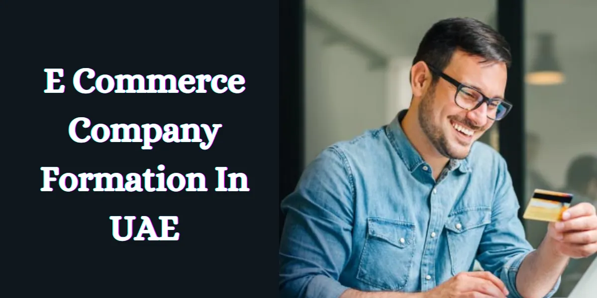 E Commerce Company Formation In UAE