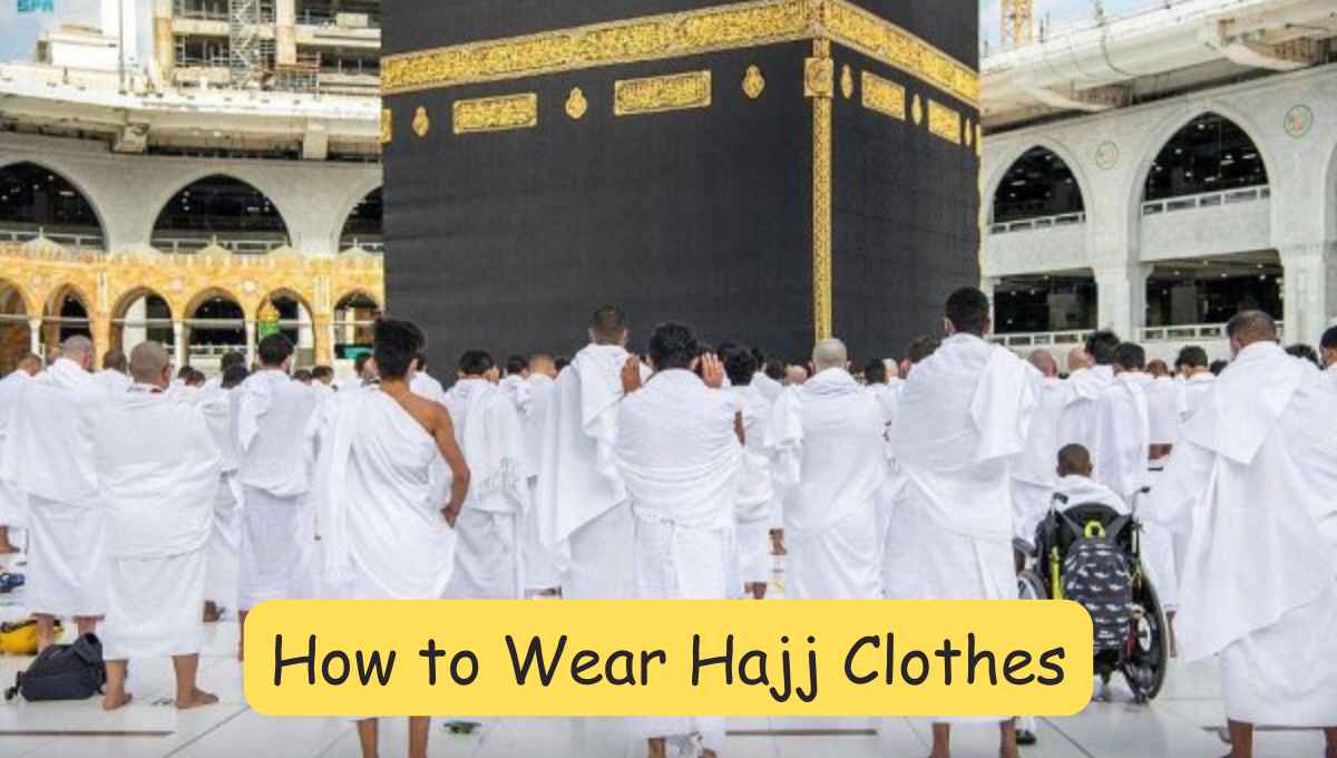 How to Wear Hajj Clothes