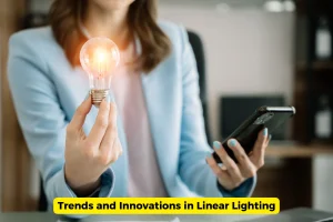 Trends and Innovations in Linear Lighting