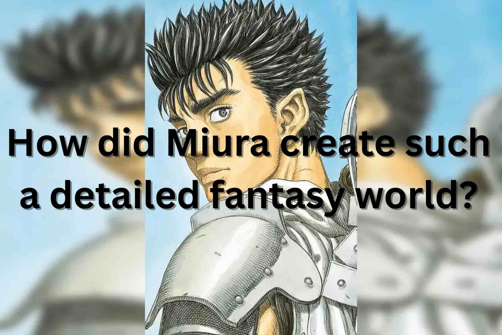 How Kentaro Miura Built Berserk’s Fantasy World